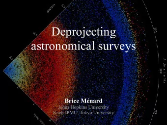 Deprojecting  astronomical surveys  Brice Mnard  Johns Hopkins University  Kavli IPMU, Tokyo