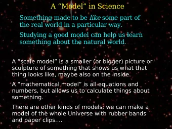 A Model in Science Something made to be like some part of  the real world in a particular