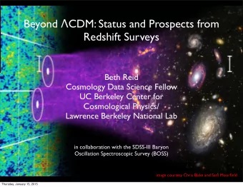 Beyond  CDM: Status and Prospects from  Redshift Surveys  Beth Reid  Cosmology Data Science