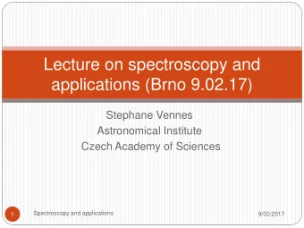 Lecture on spectroscopy and  applications (Brno 9.02.17)  Stephane Vennes  Astronomical Institute