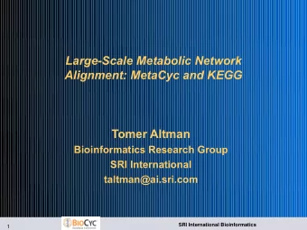 Large-Scale Metabolic Network  Alignment: MetaCyc and KEGG  Tomer Altman  Bioinformatics Research