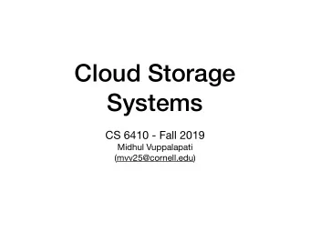 Cloud Storage  Systems CS 6410 - Fall 2019 Midhul Vuppalapati  (mvv25@cornell.edu)  History of