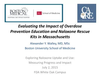 Prevention Education and Naloxone Rescue Kits in Massachusetts Alexander Y. Walley, MD, MSc Boston