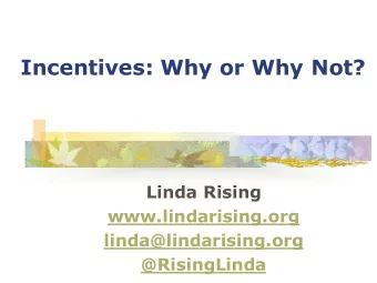 Incentives: Why or Why Not?  Linda Rising  www.lindarising.org  linda@lindarising.org  @RisingLinda