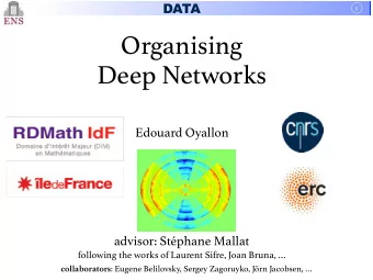 Organising  Deep Networks  Edouard Oyallon  advisor: Stphane Mallat  following the works of