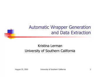 Automatic Wrapper Generation  and Data Extraction  Kristina Lerman  University of Southern