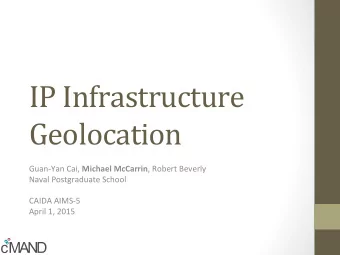IP  Infrastructure    Geolocation   Guan-Yan  Cai,   Michael  McCarrin ,