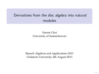 Derivations from the disc algebra into natural  modules  Yemon Choi  University of Saskatchewan