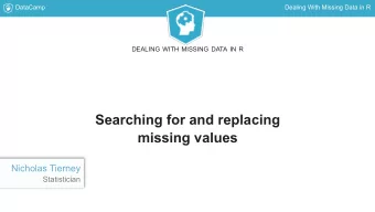 Searching for and replacing  missing values  Nicholas Tierney  Statistician  DataCamp  Dealing With