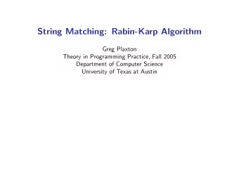 String Matching: Rabin-Karp Algorithm  Greg Plaxton  Theory in Programming Practice, Fall 2005