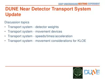 DUNE Near Detector Transport System  Update  Discussion topics   Transport system - detector