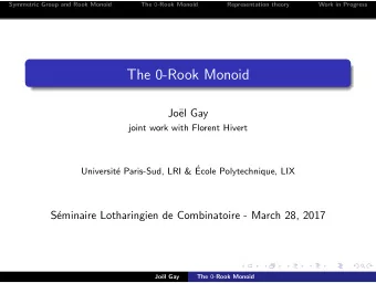 The 0-Rook Monoid  Jo  el Gay  joint work with Florent Hivert  e Paris-Sud, LRI &amp;