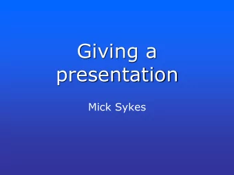 Giving a  presentation  Mick Sykes  Steps  Choose a topic  Get advice  Gather information
