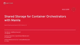 Shared Storage for Container Orchestrators  with Manila  Open Infrastructure Summit 2019, Denver,