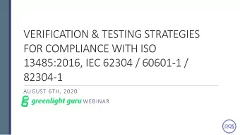 VERIFICATION &amp; TESTING STRATEGIES  FOR COMPLIANCE WITH ISO  13485:2016, IEC 62304 / 60601-1 /