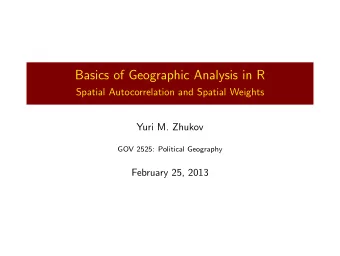 Basics of Geographic Analysis in R  Spatial Autocorrelation and Spatial Weights  Yuri M. Zhukov