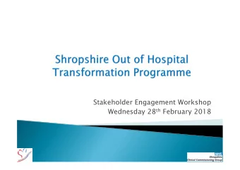 Stakeholder Engagement Workshop Wednesday 28 th February 2018  Dr Jessica Sokolov, CCG Clinical