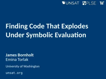 Finding Code That Explodes  Under Symbolic Evalua&lt;on  James Bornholt  Emina Torlak  University