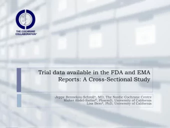Trial data available in the FDA and EMA  Reports: A Cross-Sectional Study Jeppe Bennekou Schroll a