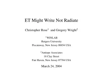 ET Might Write Not Radiate Christopher Rose 1 and Gregory Wright 2 1 WINLAB  Rutgers University