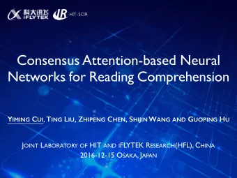 Consensus Attention-based Neural  Networks for Reading Comprehension Y IMING C UI , T ING L IU , Z