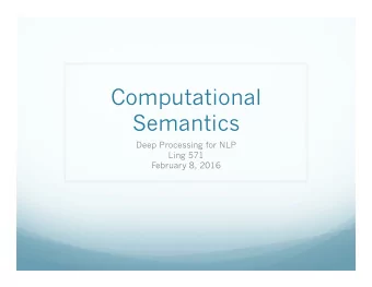 Computational  Semantics  Deep Processing for NLP  Ling 571  February 8, 2016  Roadmap