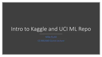 Intro to Kaggle and UCI ML Repo  Mike Rudd  CS 480/680 Guest Lecture  The site for data science