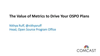 The Value of Metrics to Drive Your OSPO Plans  Ni  Nithya Ruff, @nithyaruff  Head  Head, Op  Open