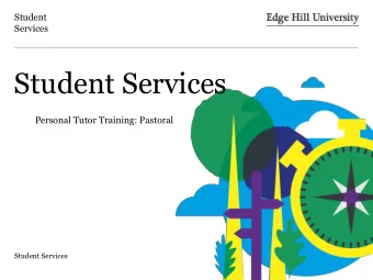 Student Services  Personal Tutor Training: Pastoral  Student Services  Student  Services  Student