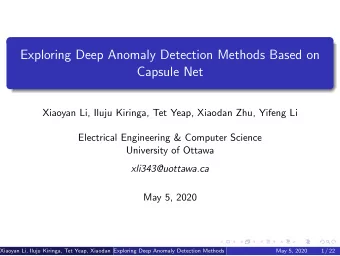 Exploring Deep Anomaly Detection Methods Based on  Capsule Net  Xiaoyan Li, Iluju Kiringa, Tet