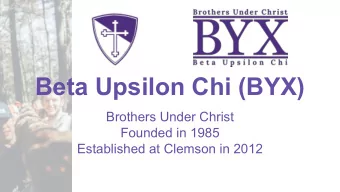 Beta Upsilon Chi (BYX)  Brothers Under Christ  Founded in 1985  Established at Clemson in 2012