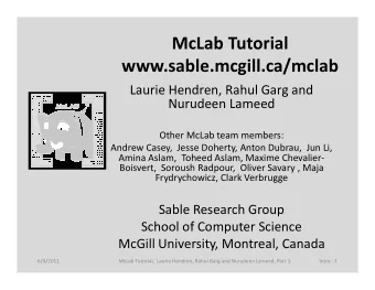 McLab Tutorial  www.sable.mcgill.ca/mclab  Laurie Hendren, Rahul Garg and  Nurudeen Lameed  Other