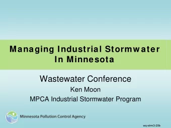 Managing Industrial Stormw ater  In Minnesota  Wastewater Conference  Ken Moon  MPCA Industrial