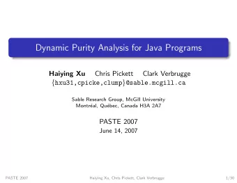 Dynamic Purity Analysis for Java Programs  Chris Pickett  Clark Verbrugge  Haiying Xu {