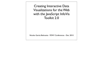 Creating Interactive Data  Visualizations for the Web  with the JavaScript InfoVis  Toolkit 2.0