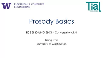 Prosody Basics  ECE 596D/LING 580G  Conversational AI  Trang Tran  University of Washington