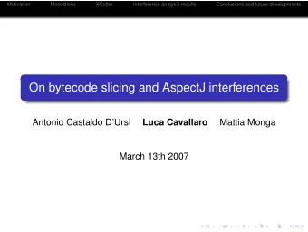 On bytecode slicing and AspectJ interferences  Antonio Castaldo DUrsi  Luca Cavallaro  Mattia