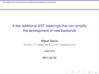 A few additional AST lowerings that can simplify  the development of new backends  Miguel Garcia