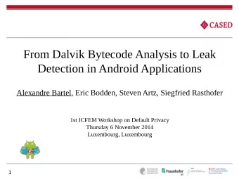 From Dalvik Bytecode Analysis to Leak  Detection in Android Applications  Alexandre Bartel, Eric