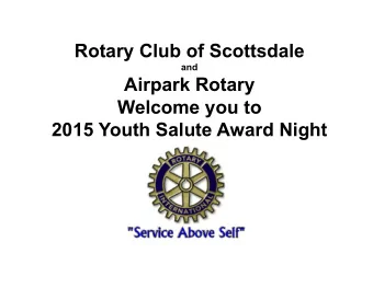 Airpark Rotary  Welcome you to  2015 Youth Salute Award Night  Rotary Areas of Focus  Since 1979,