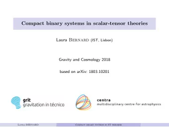 Compact binary systems in scalar-tensor theories Laura Bernard (IST, Lisbon)  Gravity and Cosmology