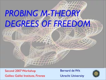 PROBING M-THEORY  DEGREES OF FREEDOM  Bernard de Wit  Second 2007 Workshop  Galileo Galilei