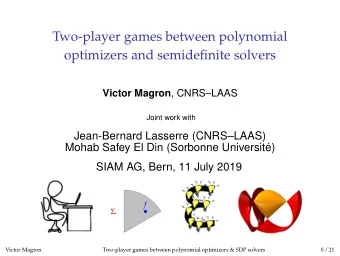 Two-player games between polynomial  optimizers and semidefinite solvers Victor Magron ,