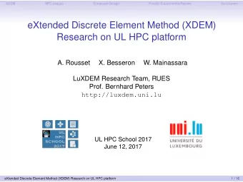 eXtended Discrete Element Method (XDEM)  Research on UL HPC platform  A. Rousset  X. Besseron  W.