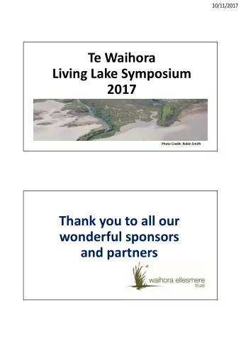 Te Waihora  Living Lake Symposium  2017  Photo Credit: Robin Smith  Thank you to all our  wonderful