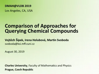 Comparison of Approaches for  Querying Chemical Compounds  Vojtch pek, Irena Holubov,