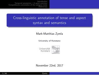 Cross-linguistic annotation of tense and aspect  syntax and semantics  Mark-Matthias Zymla