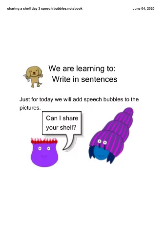 We are learning to:  Write in sentences  Just for today we will add speech bubbles to the