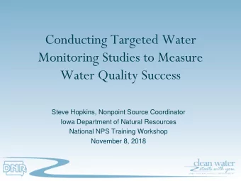 Conducting Targeted Water  Monitoring Studies to Measure  Water Quality Success  Steve Hopkins,