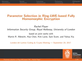 Parameter Selection in Ring-LWE-based Fully  Homomorphic Encryption  Rachel Player  Information